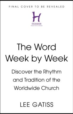 The Word Week by Week: Discover the Rhythm and Tradition of the Worldwide Church