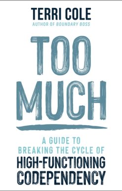 Too Much: A Guide to Breaking the Cycle of High-Functioning Co-dependency
