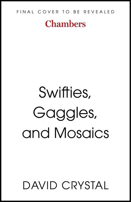 Swifties, Gaggles, and Mosaics: A Collection of English Language Curiosities