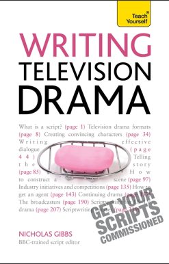 Writing Television Drama: Get Your Scripts Commissioned