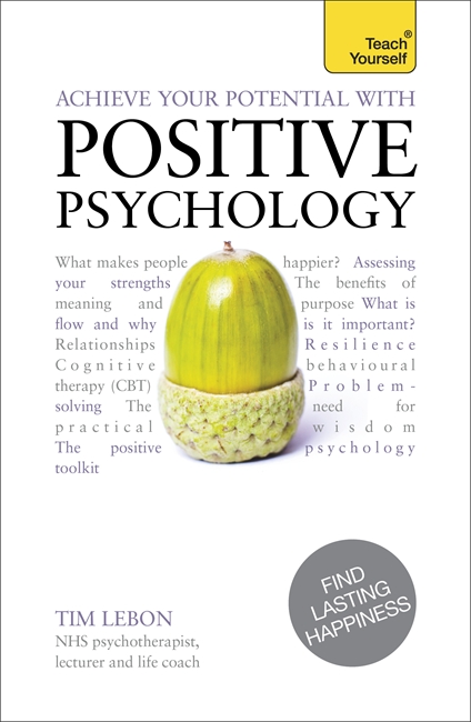 Achieve Your Potential with Positive Psychology: CBT, mindfulness and practical philosophy for finding lasting happiness
