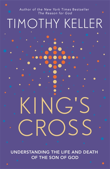 King's Cross: Understanding the Life and Death of the Son of God