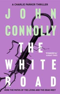 The White Road: Private Investigator Charlie Parker takes on evil in the fourth novel in the globally bestselling series