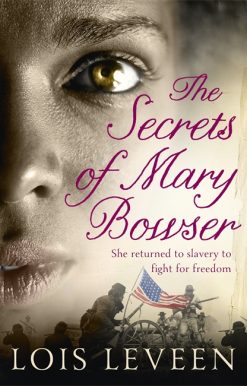 The Secrets of Mary Bowser: An incredible novel of one woman's courage during the Civil War based on an unforgettable true story