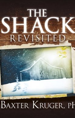 The Shack Revisited.: There Is More Going On Here than You Ever Dared to Dream