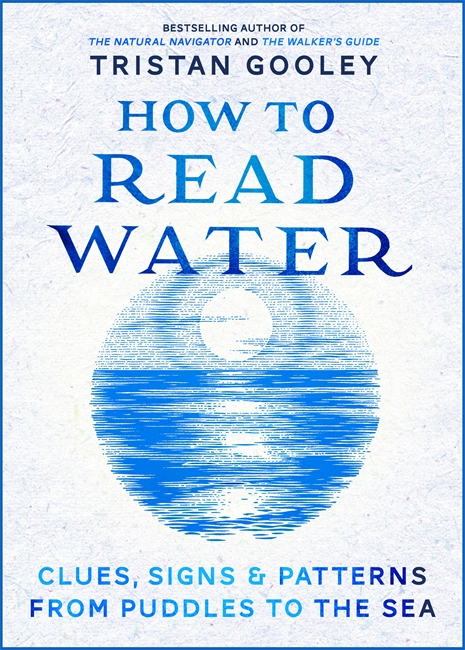 How To Read Water: Clues & Patterns from Puddles to the Sea