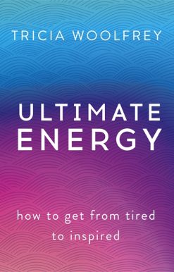 Ultimate Energy: How To Get From Tired To Inspired