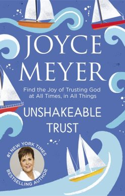 Unshakeable Trust: Find the Joy of Trusting God at All Times, in All Things