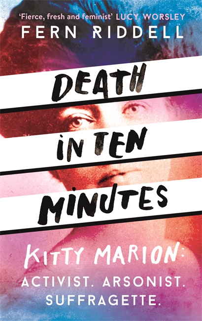 Death in Ten Minutes: The forgotten life of radical suffragette Kitty Marion 1 Death in Ten Minutes: The forgotten life of radical suffragette Kitty Marion