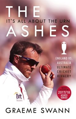 The Ashes: It's All About the Urn: England vs. Australia: ultimate cricket rivalry