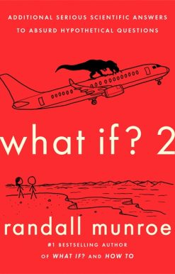 What If?2: Additional Serious Scientific Answers to Absurd Hypothetical Questions