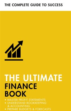 The Ultimate Finance Book: Master Profit Statements, Understand Bookkeeping & Accounting, Prepare Budgets & Forecasts