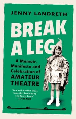 Break a Leg: A memoir, manifesto and celebration of amateur theatre