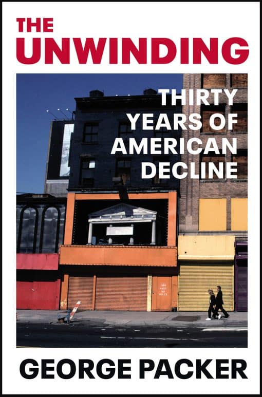 The Unwinding: Thirty Years of American Decline