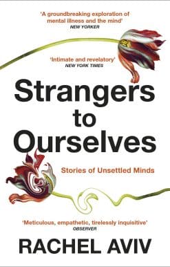 Strangers to Ourselves: Unsettled Minds and the Stories that Make Us