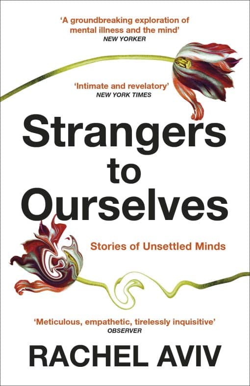 Strangers to Ourselves: Unsettled Minds and the Stories that Make Us