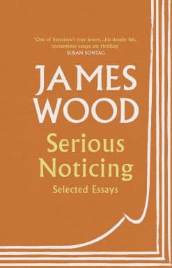 Serious Noticing: Selected Essays