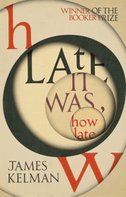 How Late It Was How Late: The classic BOOKER PRIZE winning novel