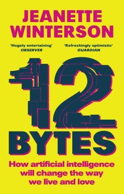 12 Bytes: How artificial intelligence will change the way we live and love