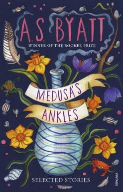 Medusa’s Ankles: Selected Stories from the Booker Prize Winner