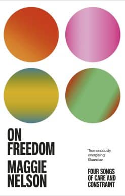 On Freedom: The electrifying new book from the author of The Argonauts