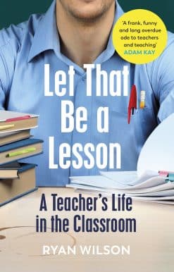Let That Be a Lesson: A Teacher’s Life in the Classroom