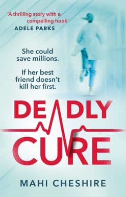 Deadly Cure: A heart-stopping thriller of betrayal, secrets and ruthless ambition that will leave you breathless