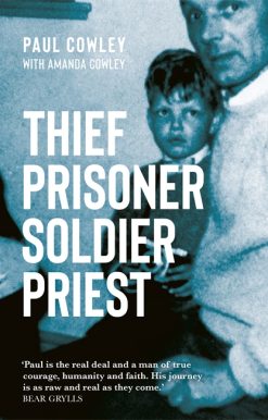 Thief Prisoner Soldier Priest: How finding Jesus turned around a man's life against all the odds