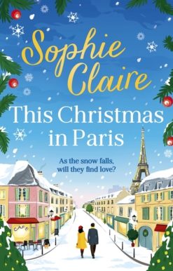 This Christmas in Paris: A heartwarming festive novel for 2023, full of romance and Christmas magic!