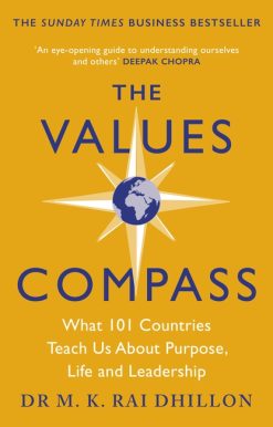 The Values Compass: [*THE SUNDAY TIMES BUSINESS BESTSELLER*] What 101 Countries Teach Us About Purpose, Life and Leadership