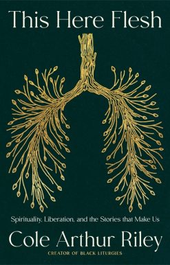 This Here Flesh: Spirituality, Liberation and the Stories That Make Us: An instant NEW YORK TIMES bestseller