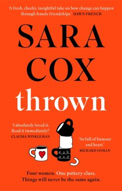 Thrown: The glorious feel-good novel about love, friendship and pottery