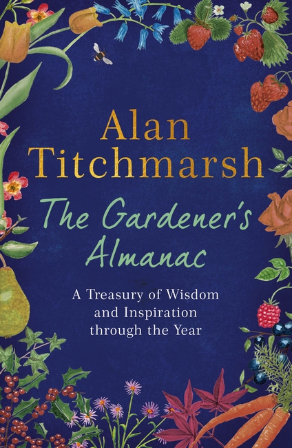 The Gardener's Almanac: A stunning month-by-month treasury of gardening wisdom and inspiration from the nation's best-loved gardener