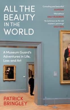 All the Beauty in the World: A Museum Guard’s Adventures in Life, Loss and Art