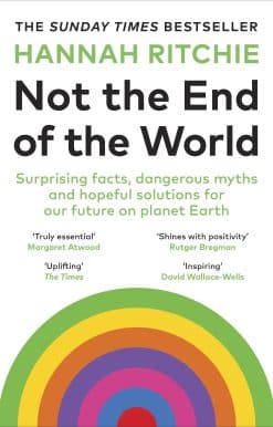 Not the End of the World: Surprising facts, dangerous myths and hopeful solutions for our future on planet Earth