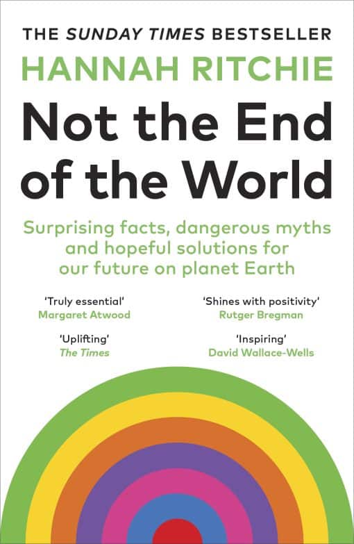 Not the End of the World: Surprising facts, dangerous myths and hopeful solutions for our future on planet Earth