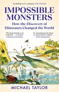 Impossible Monsters: How the Discovery of Dinosaurs Changed the World