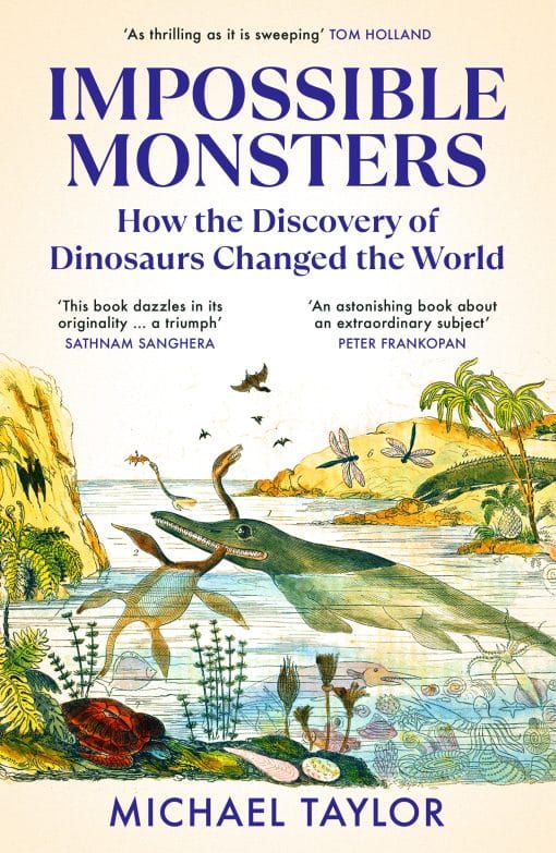 Impossible Monsters: How the Discovery of Dinosaurs Changed the World