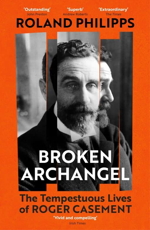 Broken Archangel: The Tempestuous Lives of Roger Casement