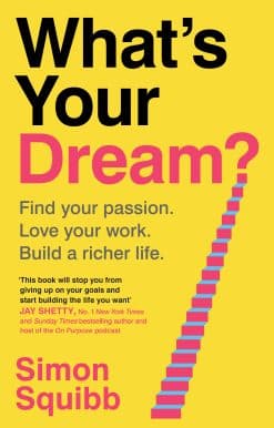 What's Your Dream?: Find Your Passion. Love Your Work. Build a Richer Life.