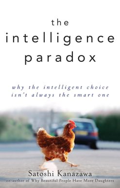 The Intelligence Paradox: Why the Intelligent Choice Isn′t Always the Smart One