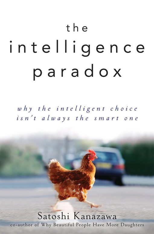 The Intelligence Paradox: Why the Intelligent Choice Isn′t Always the Smart One