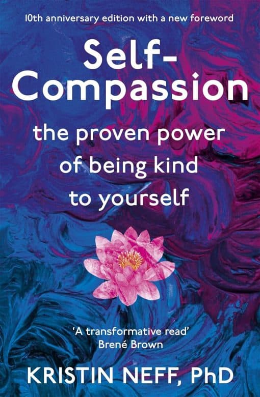 Self Compassion: The Proven Power of Being Kind to Yourself