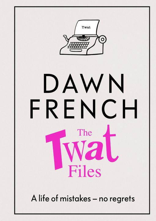 The Twat Files: A hilarious sort-of memoir of mistakes, mishaps and mess-ups