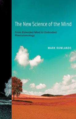 The New Science of the Mind: From Extended Mind to Embodied Phenomenology