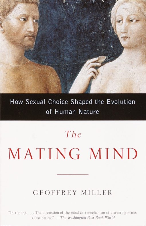 The Mating Mind: How Sexual Choice Shaped the Evolution of Human Nature