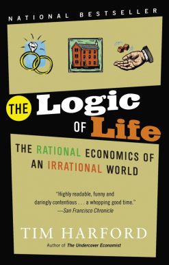 The Logic of Life: The Rational Economics of an Irrational World