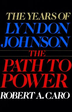 The Path to Power: The Years of Lyndon Johnson I