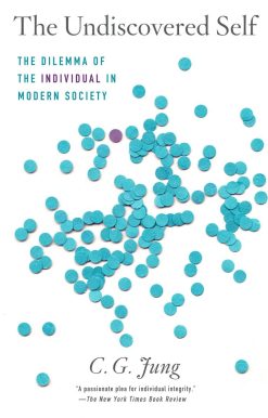 The Undiscovered Self: The Dilemma of the Individual in Modern Society