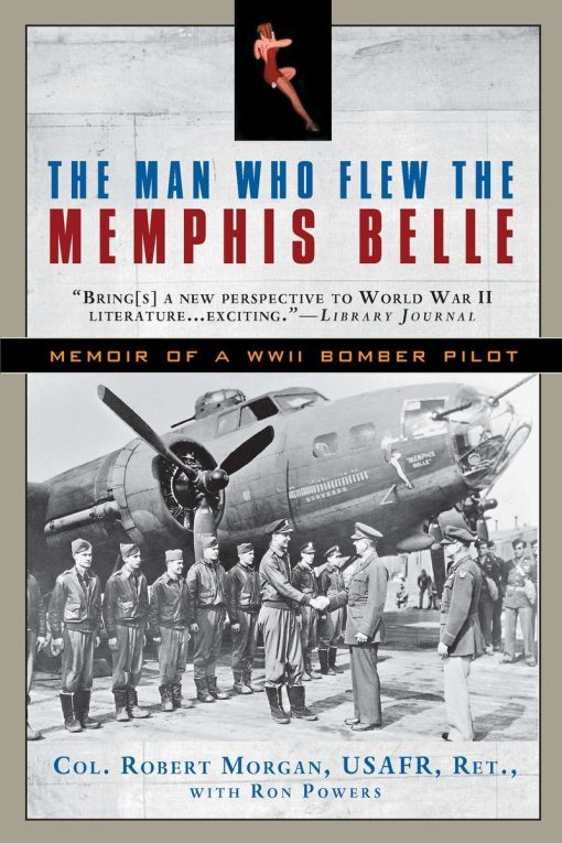 The Man Who Flew the Memphis Belle: Memoir of a WWII Bomber Pilot